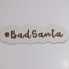 bad santa engraved hashtag xmas prop
