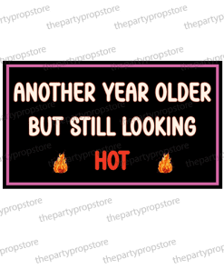 another year older but still looking hot photobooth prop