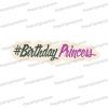 birthday princess uv printed birthday hashtag photobooth prop sign