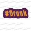 drunk hashtag photobooth prop sign