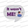 it wasnt me uv printed photo booth prop sign