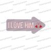 i love him uv printed wedding photo booth arrow prop sign