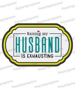 raising my husband is exhausting uv printed party photobooth prop sign