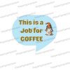 this is a job for coffee corporate photo booth prop sign