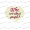 who are these people uv printed party photobooth prop sign
