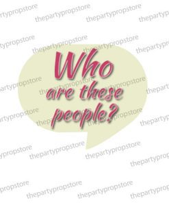 who are these people uv printed party photobooth prop sign