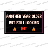 another year older but still looking hot photobooth prop