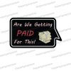 are we getting paid for this corporate photo booth prop sign
