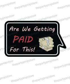 are we getting paid for this corporate photo booth prop sign