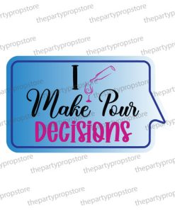 i make pour decisions photo booth prop sign
