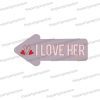 i love her uv printed wedding photo booth arrow prop sign